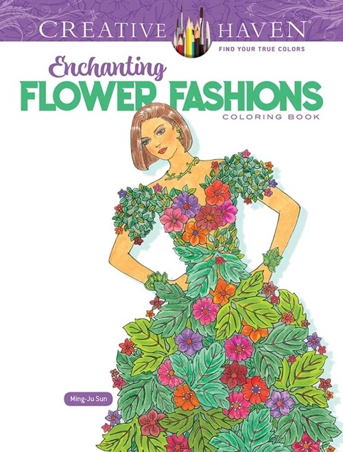 Creative Haven Enchanting Flower Fashions Coloring Book (Paperback)