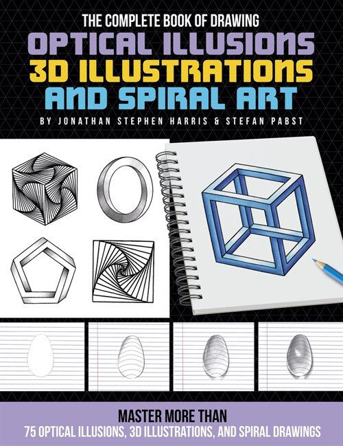 The Complete Book of Drawing Optical Illusions, 3D Illustrations, and Spiral Art: Master More Than 50 Optical Illusions, 3D Illustrations, and Spiral (Paperback)