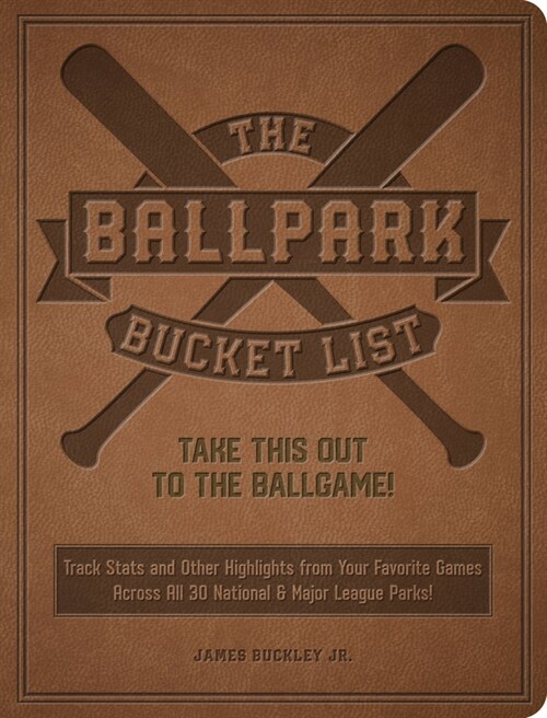 The Ballpark Bucket List: Take This Out to the Ballgame! - The Ultimate Scorecard for Visiting All 30 Major League Parks (Paperback)