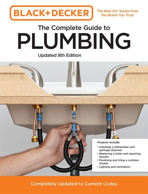 Black and Decker the Complete Guide to Plumbing Updated 8th Edition: Completely Updated to Current Codes (Paperback, 8)