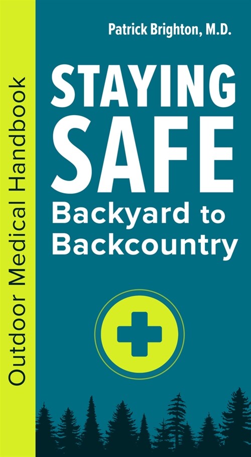 Staying Safe: Backyard to Backcountry: Outdoor Medical Handbook (Paperback)