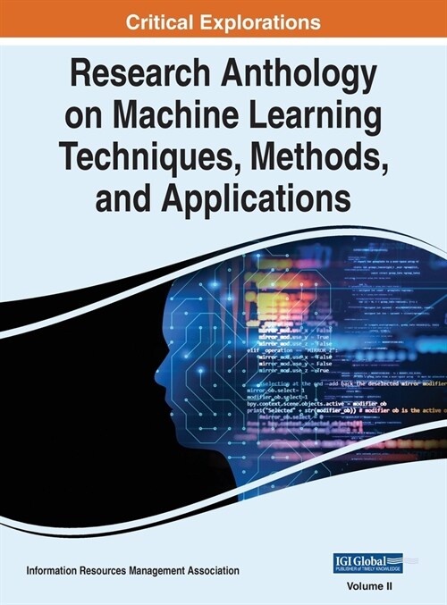 Research Anthology on Machine Learning Techniques, Methods, and Applications, VOL 2 (Hardcover)