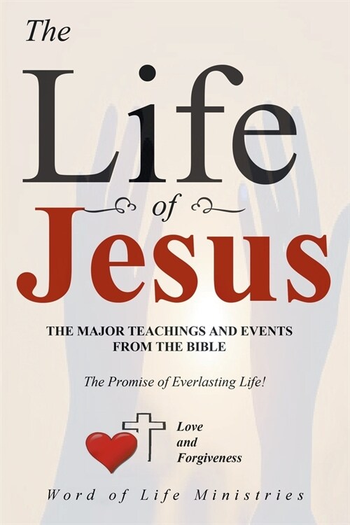 The Life of Jesus: The Major Teachings and Events from the Bible from the Books of Matthew, Mark, Luke, John, Acts, and Revelation (Paperback)