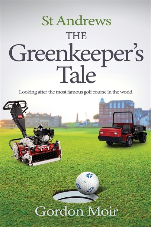 St Andrews - The Greenkeepers Tale: Looking after the most famous golf course in the world (Paperback)