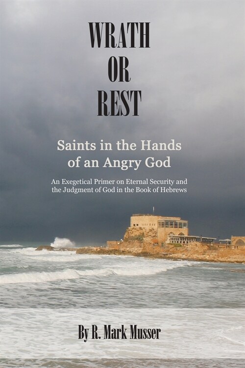 Wrath or Rest: Saints in the Hands of an Angry God (Paperback)