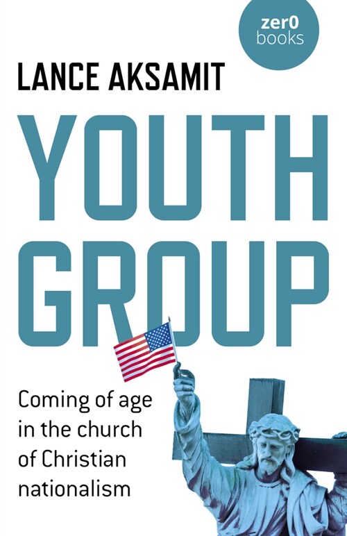 Youth Group : Coming of age in the church of Christian nationalism (Paperback)