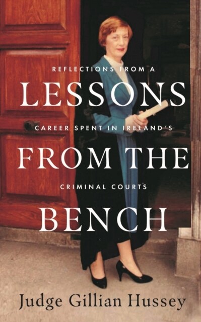 Lessons from the Bench: Reflections from a Life Spent in Irelands Criminal Courts (Hardcover)