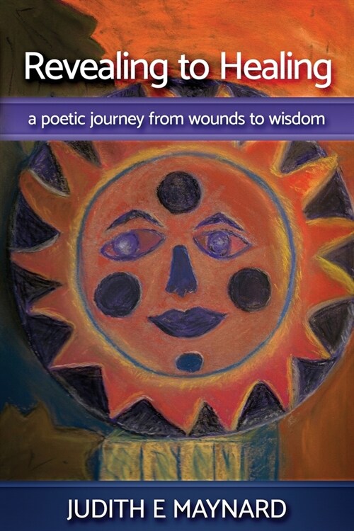 Revealing To Healing: A Poetic Journey from Wounds to Wisdom (Paperback)