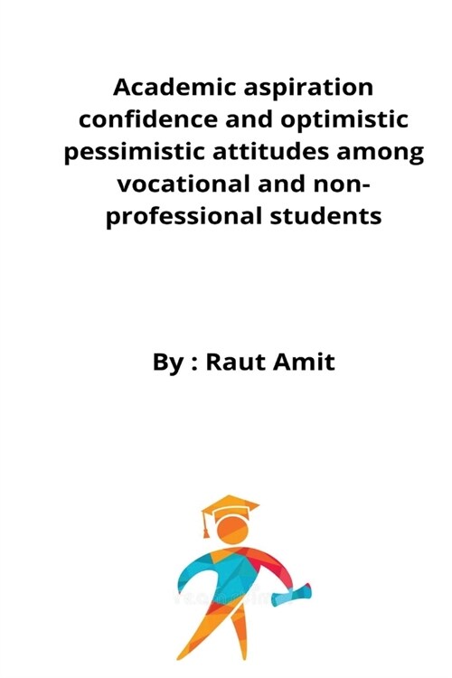 Academic aspiration confidence and optimistic pessimistic attitudes among vocational and non-professional students (Paperback)