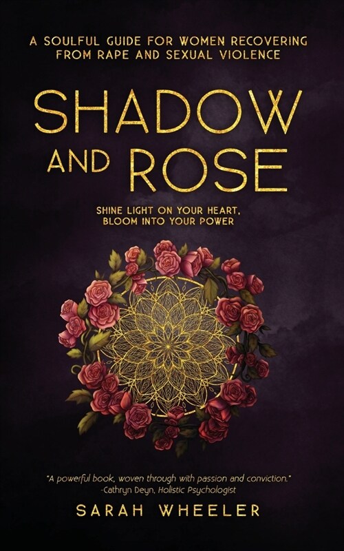 Shadow & Rose: A Soulful Guide for Women Recovering from Rape and Sexual Violence (Paperback)
