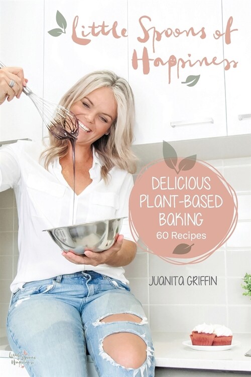 Little Spoons of Happiness: Delicious plant-based baking (Hardcover)