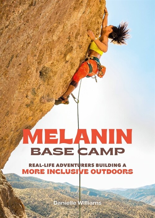 Melanin Base Camp: Real-Life Adventurers Building a More Inclusive Outdoors (Hardcover)