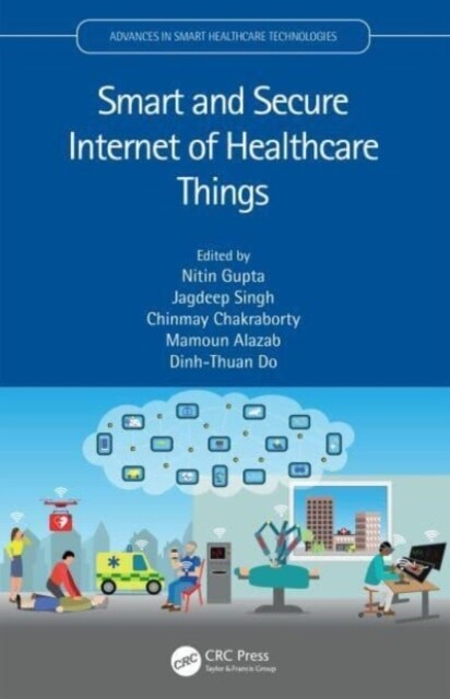 Smart and Secure Internet of Healthcare Things (Hardcover)