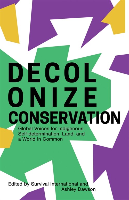 Decolonizing Conservation : Global Voices for Indigenous Self-Determination,  Land, and a World in Common (Paperback)
