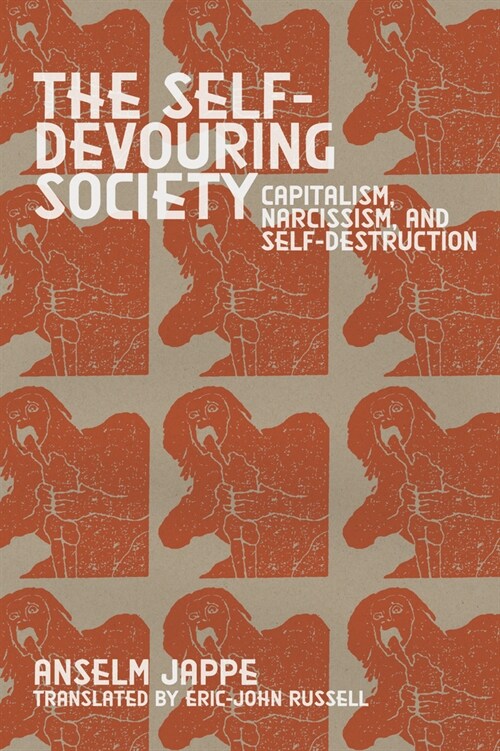 The Self-Devouring Society: Capitalism, Narcissism, and Self-Destruction (Paperback)