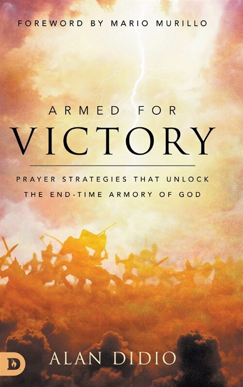 Armed for Victory: Prayer Strategies That Unlock the End-Time Armory of God (Hardcover)