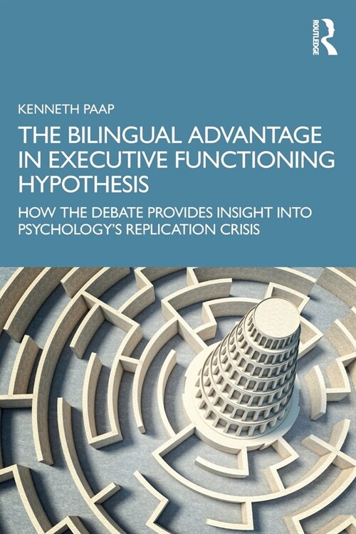 The Bilingual Advantage in Executive Functioning Hypothesis : How the debate provides insight into psychology’s replication crisis (Paperback)