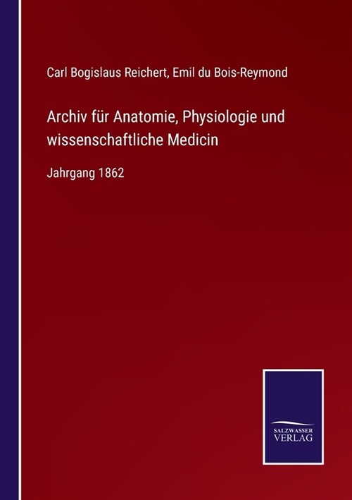 Archiv f? Anatomie, Physiologie und wissenschaftliche Medicin: Jahrgang 1862 (Paperback)