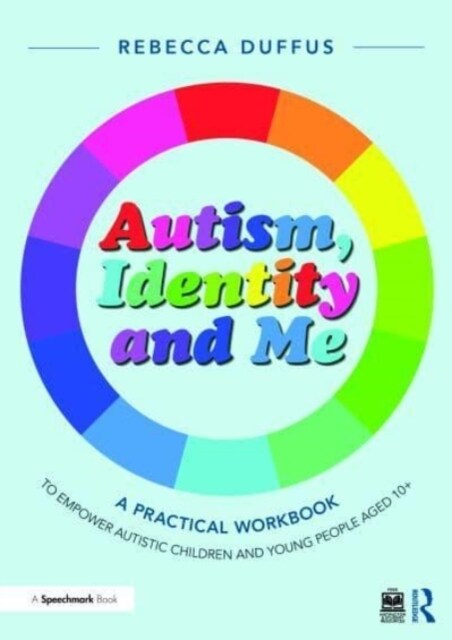 Autism, Identity and Me: A Practical Workbook to Empower Autistic Children and Young People Aged 10+ (Paperback)