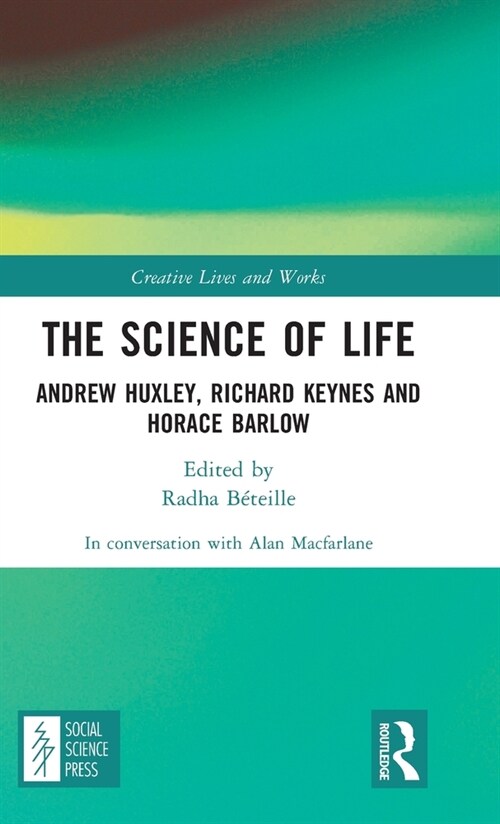 The Science of Life : Andrew Huxley, Richard Keynes and Horace Barlow (Hardcover)