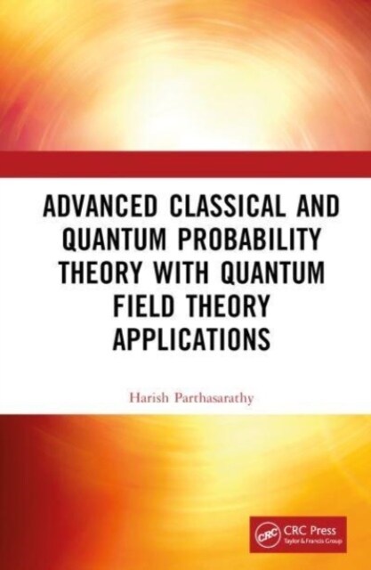 Advanced Classical and Quantum Probability Theory with Quantum Field Theory Applications (Hardcover)