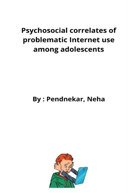 Psychosocial correlates of problematic Internet use among adolescents (Paperback)