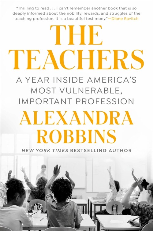 The Teachers: A Year Inside Americas Most Vulnerable, Important Profession (Hardcover)