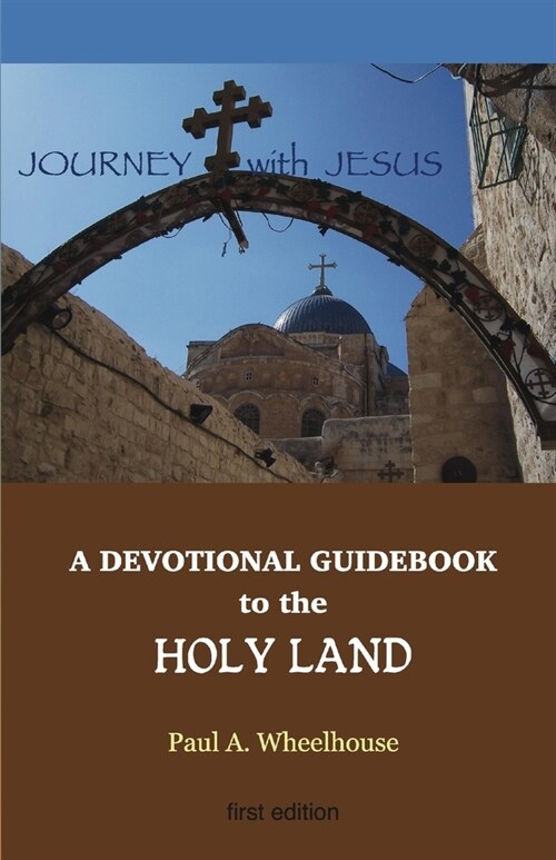 A Devotional Guidebook to the Holy Land for the Body of Christ: Journey with Jesus (Paperback)