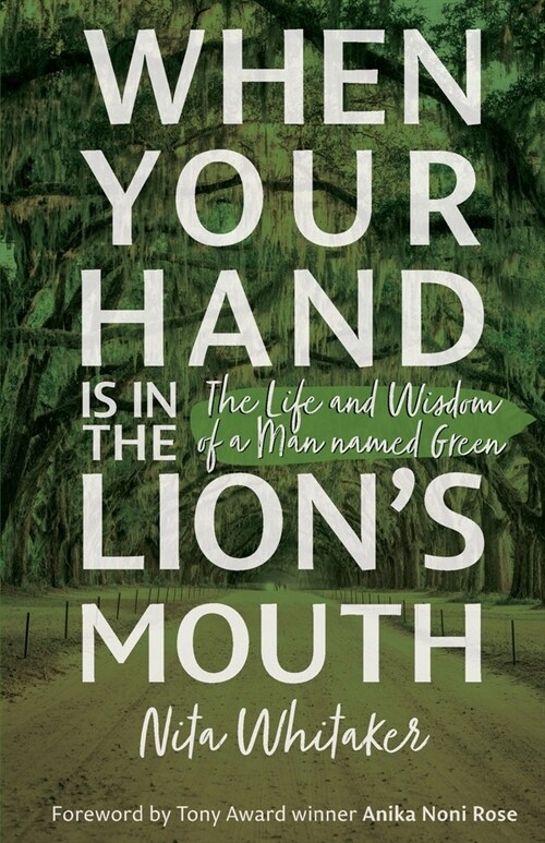 When Your Hand is in the Lions Mouth: The Life and Wisdom of a Man named Green (Paperback)