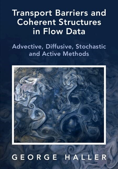 Transport Barriers and Coherent Structures in Flow Data : Advective, Diffusive, Stochastic and Active Methods (Hardcover)