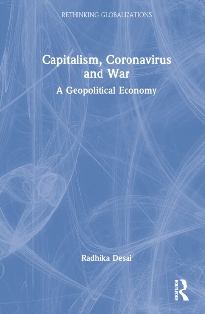 Capitalism, Coronavirus and War : A Geopolitical Economy (Hardcover)