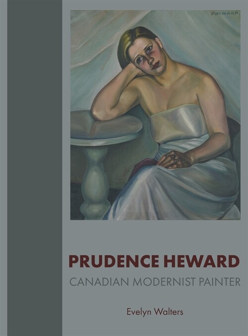 Prudence Heward: Canadian Modernist Painter (Hardcover)
