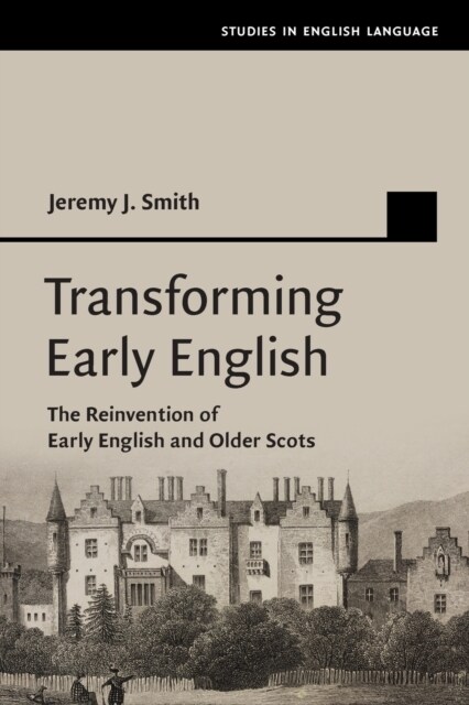 Transforming Early English : The Reinvention of Early English and Older Scots (Paperback)
