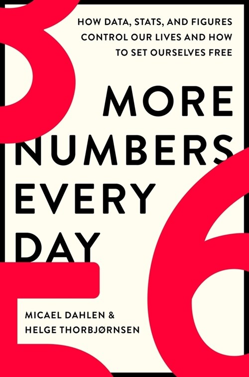 More Numbers Every Day: How Data, Stats, and Figures Control Our Lives and How to Set Ourselves Free (Hardcover)