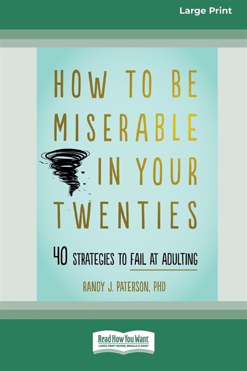 How to Be Miserable in Your Twenties: 40 Strategies to Fail at Adulting [16pt Large Print Edition] (Paperback)