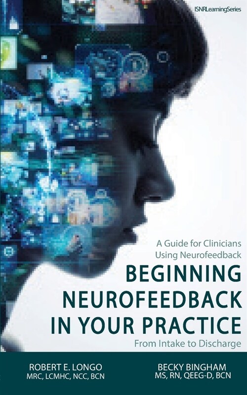 Beginning Neurofeedback in Your Practice: A Guide for Clinicians Using Neurofeedback From Intake to Discharge (Paperback)