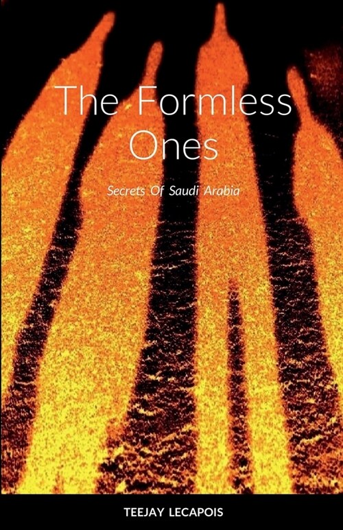 The Formless Ones: Secrets Of Saudi Arabia (Paperback)