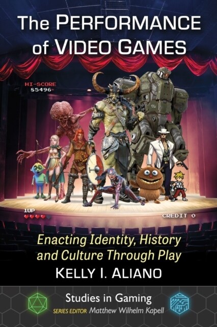 The Performance of Video Games: Enacting Identity, History and Culture Through Play (Paperback)