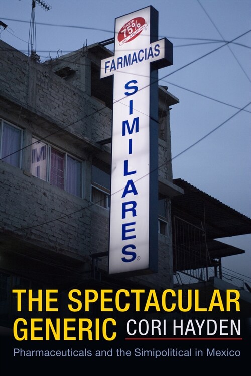 The Spectacular Generic: Pharmaceuticals and the Simipolitical in Mexico (Hardcover)