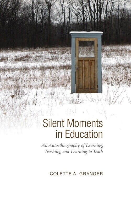 Silent Moments in Education: An Autoethnography of Learning, Teaching, and Learning to Teach (Paperback)