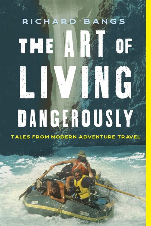 The Art of Living Dangerously: True Stories from a Life on the Edge (Hardcover)