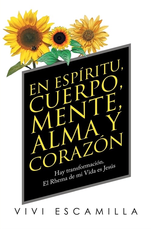 En Esp?itu, Cuerpo, Mente, Alma Y Coraz?: Hay Transformaci?. El Rhema De Mi Vida Es Jes? (Paperback)