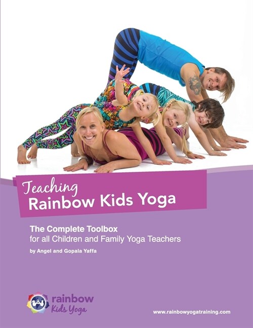 Teaching Rainbow Kids Yoga: The Complete Toolbox for all Children and Family Yoga Teachers (Paperback)