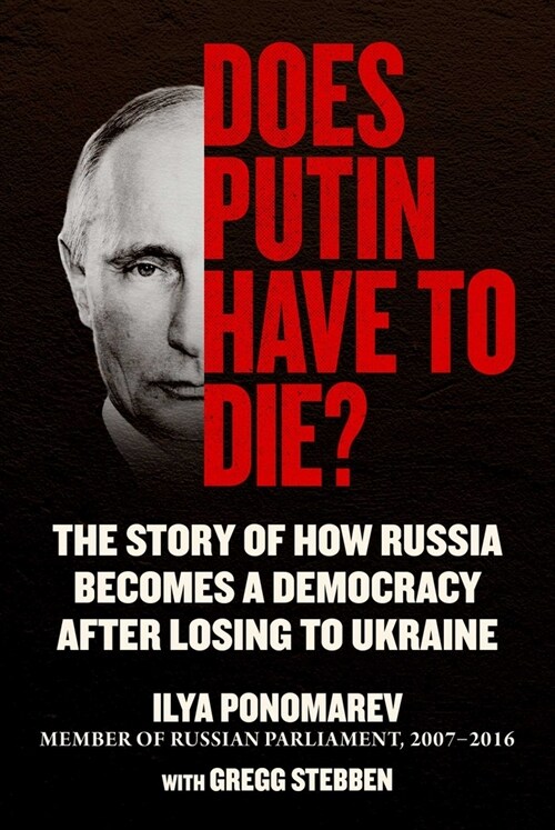 Does Putin Have to Die?: The Story of How Russia Becomes a Democracy After Losing to Ukraine (Hardcover)