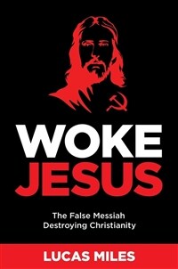 Woke Jesus: The False Messiah Destroying Christianity (Hardcover)