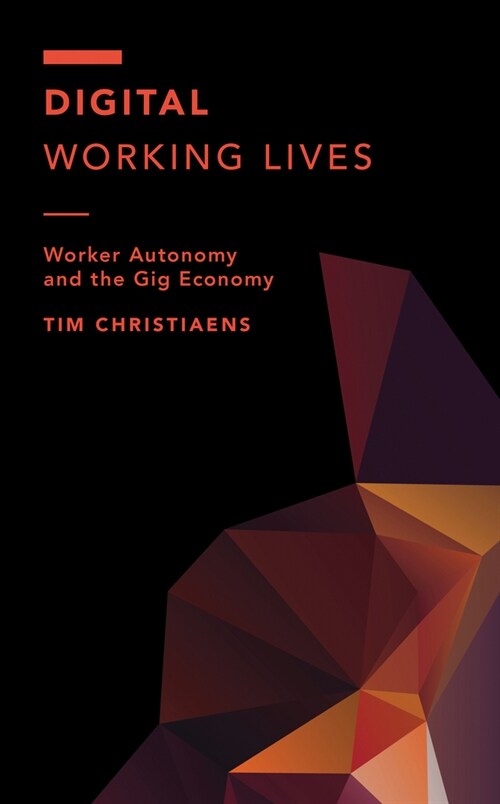 Digital Working Lives: Worker Autonomy and the Gig Economy (Hardcover)