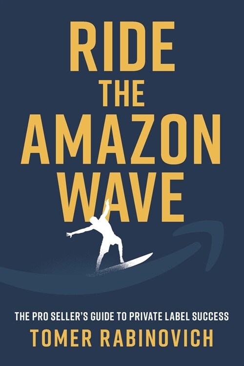 Ride the Amazon Wave: The Pro Sellers Guide to Private Label Success (Paperback)