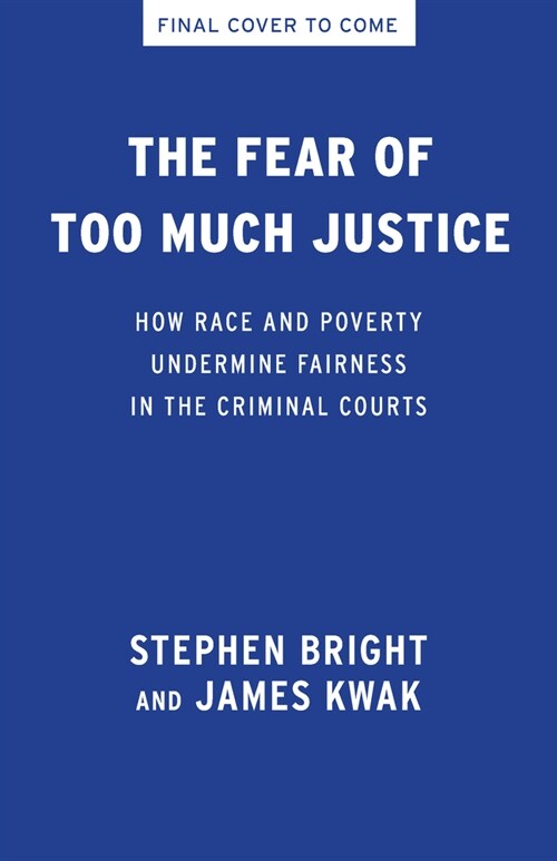 The Fear of Too Much Justice : How Race and Poverty Undermine Fairness in the Criminal Courts (Hardcover)