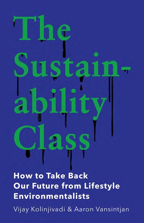 The Sustainability Class : How to Take Back Our Future from Lifestyle Environmentalists (Hardcover)