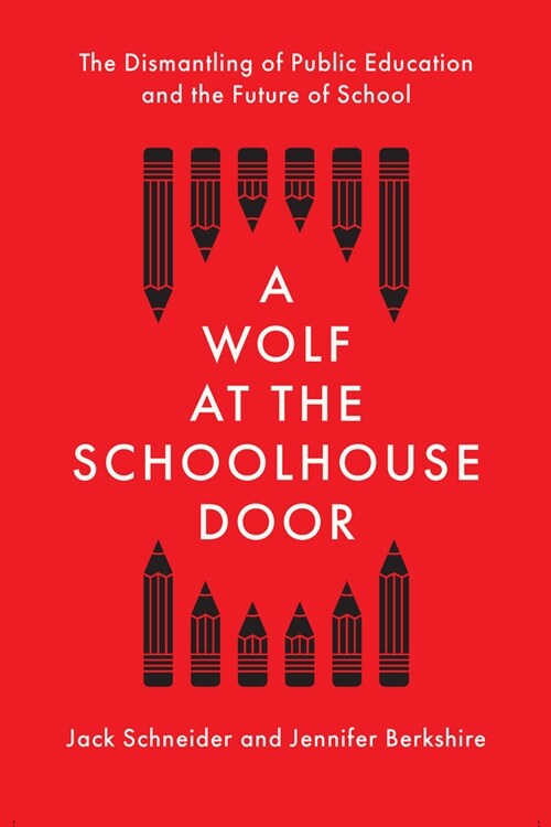 A Wolf at the Schoolhouse Door : The Dismantling of Public Education and the Future of School (Paperback)